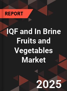 COVID 19 Outbreak Global IQF and In Brine Fruits and Vegetables Industry