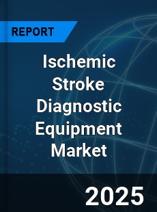 Global Ischemic Stroke Diagnostic Equipment Market