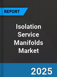 Global Isolation Service Manifolds Market