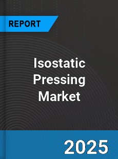 Global Isostatic Pressing Market