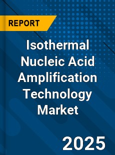 Isothermal Nucleic Acid Amplification Technology Market