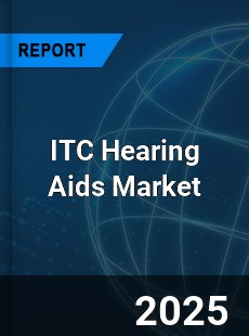 COVID 19 Outbreak Global ITC Hearing Aids Industry
