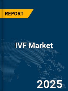 Global IVF Market Report by Key Players Types Applications