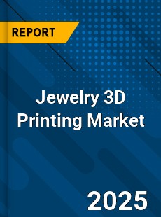 Jewelry 3D Printing Market