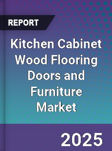 Global Kitchen Cabinet Wood Flooring Doors and Furniture Market
