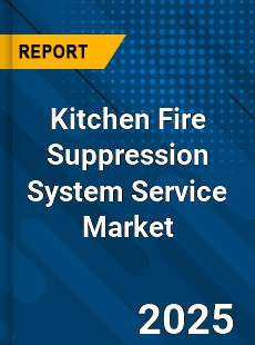 Kitchen Fire Suppression System Service Market