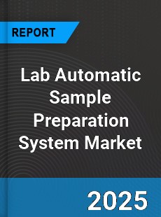 Global Lab Automatic Sample Preparation System Market
