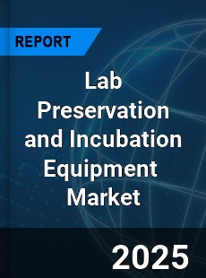 Global Lab Preservation and Incubation Equipment Market
