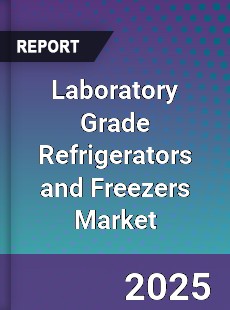 Laboratory Grade Refrigerators and Freezers Global Market