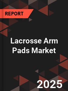 Global Lacrosse Arm Pads Market