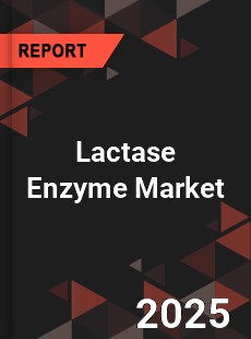 Lactase Enzyme Global Market