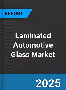 Laminated Automotive Glass Market