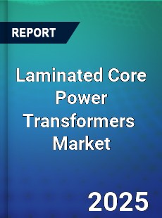 Global Laminated Core Power Transformers Industry