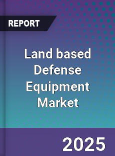 Global Land based Defense Equipment Market