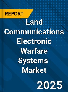 Global Land Communications Electronic Warfare Systems Industry
