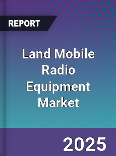 Land Mobile Radio Equipment Global Market