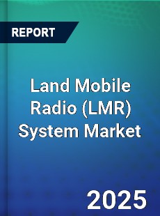 Global Land Mobile Radio System Market