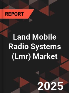 COVID 19 Outbreak Global Land Mobile Radio Systems Industry