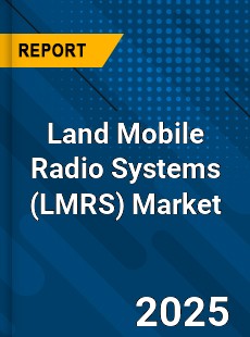Global Land Mobile Radio Systems Market