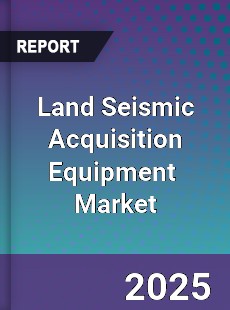 Land Seismic Acquisition Equipment Global and China Top Players Market