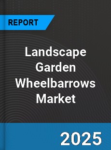 Global Landscape Garden Wheelbarrows Market