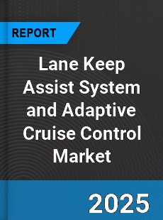 Global Lane Keep Assist System and Adaptive Cruise Control Market