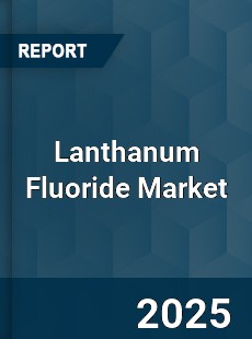 COVID 19 Outbreak Global Lanthanum Fluoride Industry