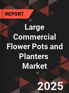 Global Large Commercial Flower Pots and Planters Industry