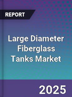Global Large Diameter Fiberglass Tanks Market