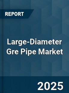 Global Large Diameter Gre Pipe Market