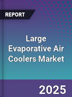 Large Evaporative Air Coolers Global Market