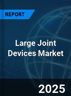 Global Large Joint Devices Industry