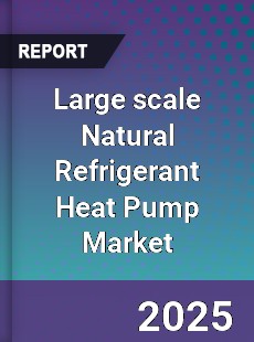 Large scale Natural Refrigerant Heat Pump Market
