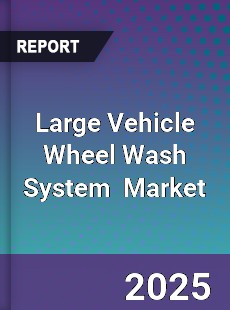 Global Large Vehicle Wheel Wash System Industry