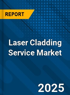 COVID 19 Outbreak Global Laser Cladding Service Industry