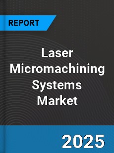 Global Laser Micromachining Systems Market