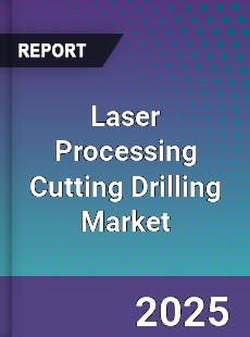 Laser Processing Cutting Drilling Market