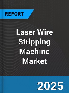 Global Laser Wire Stripping Machine Market