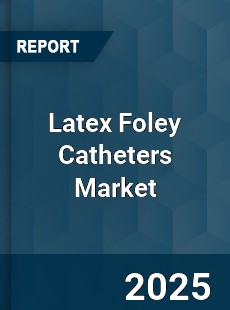 Global Latex Foley Catheters Market