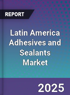 Global Latin America Adhesives and Sealants Market