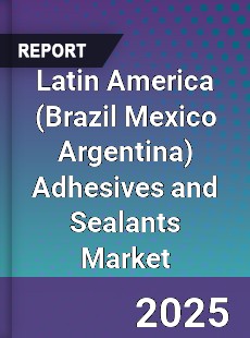 Global Latin America Adhesives and Sealants Market