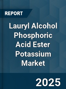 Global Lauryl Alcohol Phosphoric Acid Ester Potassium Market