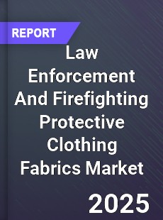 Global Law Enforcement And Firefighting Protective Clothing Fabrics Market
