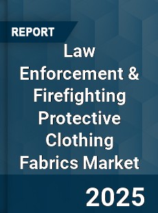 Global Law Enforcement amp Firefighting Protective Clothing Fabrics Market