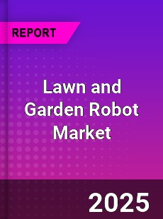 Global Lawn and Garden Robot Market