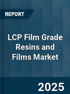 LCP Film Grade Resins and Films Market