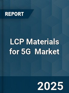 LCP Materials for 5G Global and China Top Players Market