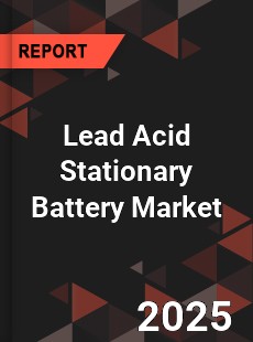 Global Lead Acid Stationary Battery Market