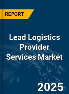 Global Lead Logistics Provider Services Market