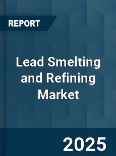 Lead Smelting and Refining Market